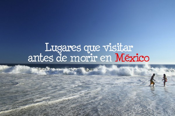 lugares de México que visitar antes de morir playas