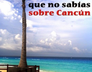 10 cosas que no sabías sobre Cancún