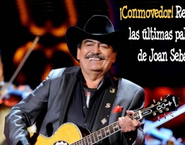 ultimas palabras joan sebastian