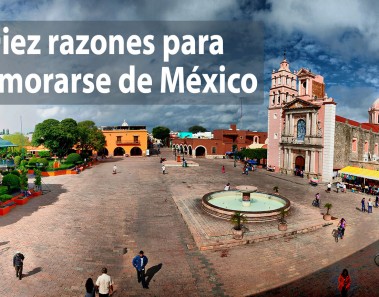 Diez razones para enamorarse de México