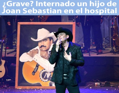 Internado un hijo de Joan Sebastian en hospital