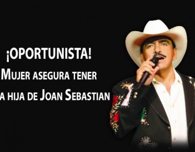 Mujer asegura tener una hija de Joan Sebastian