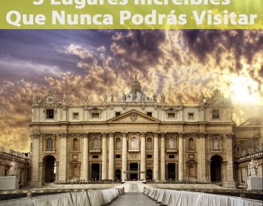 Lugares Increíbles Que Nunca Podrás Visitar