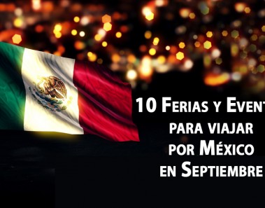10 Ferias y Eventos para viajar por México en Septiembre