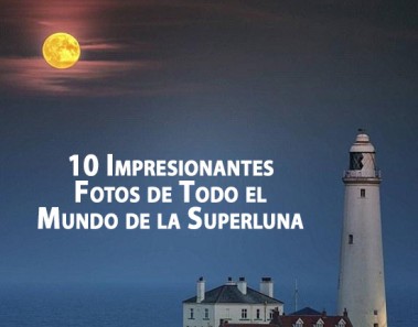 10 Impresionantes Fotos de Todo el Mundo de la Superluna