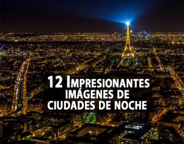 12 impresionantes imágenes de ciudades de noche