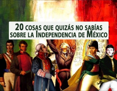20 cosas que quizás no sabías sobre la Independencia de México