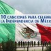 10 canciones para celebrar la Independencia de México