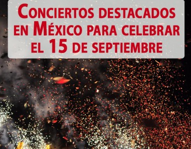 Conciertos destacados en México para celebrar el 15 de septiembre