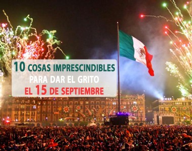 10 cosas imprescindibles para dar El Grito el 15 de septiembre