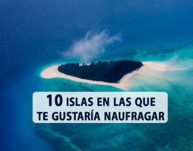 10 islas en las que te gustaría naufragar