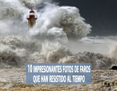 10 impresionantes fotos de faros que han resistido al tiempo