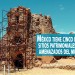 México tiene cinco de los sitios patrimoniales más amenazados del mundo