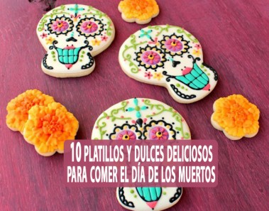 10 platillos y dulces deliciosos para comer el Día de los Muertos