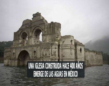 Templo de Quechula en Chiapas, emerge de las aguas por sequia