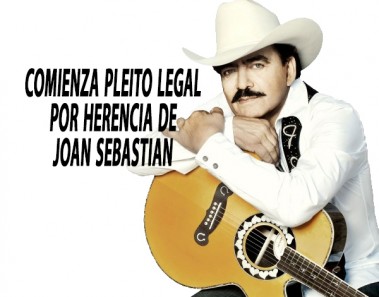 Comienza pleito legal por herencia de Joan Sebastian