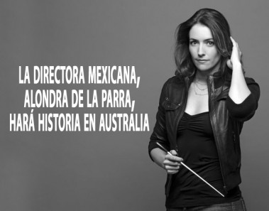 La directora mexicana, Alondra de la Parra, hará historia en Australia