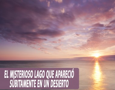 El misterioso lago que apareció súbitamente en un desierto