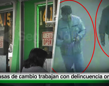 Casas de cambio avisan a delincuentes quién cambia grandes cantidades para ser robados