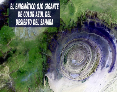 El enigmático ojo gigante de color azul del desierto del Sahara