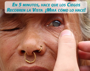 En 5 minutos, hace que los Ciegos Recobren la Vista