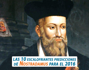 Las 10 escalofriantes predicciones de Nostradamus para el 2016