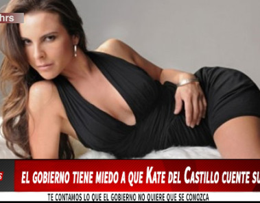 El gobierno de México tiene miedo a que Kate del Castillo cuente su versión