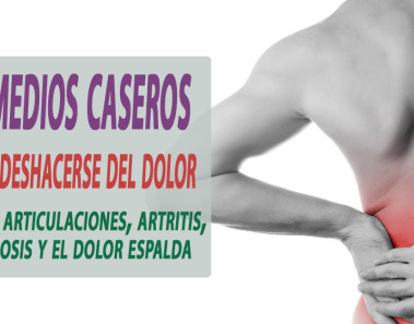remedios caseros deshacerse del dolor de las articulaciones, artritis, artrosis y el dolor espalda