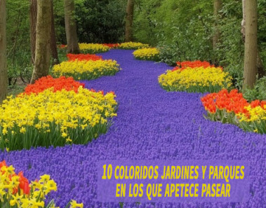 10 coloridos jardines y parques en los que apetece pasear