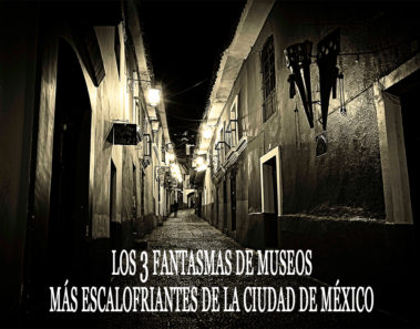 fantasmas de museos más escalofriantes de la Ciudad de México