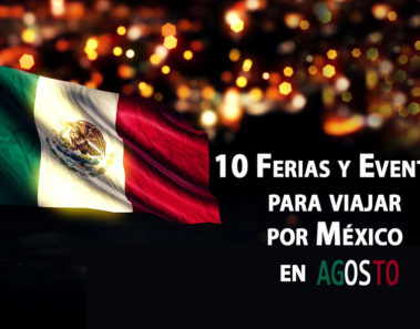 Fiestas, ferias, festivales y eventos en México durante Agosto 2016