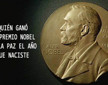 Quién ganó el premio Nobel de la Paz el año que naciste
