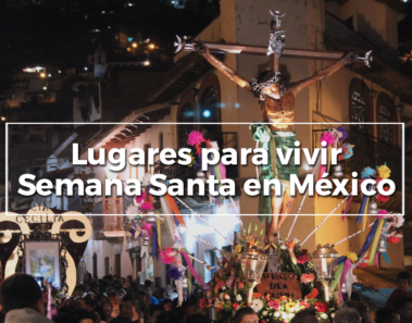 Estos son los Pueblos Mágicos que no te puedes perder en Semana Santa