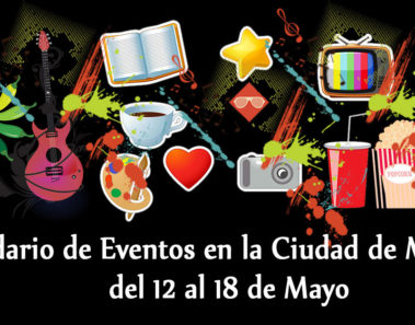 Calendario de eventos en la Ciudad de México del 12 al 18 de mayo de 2017