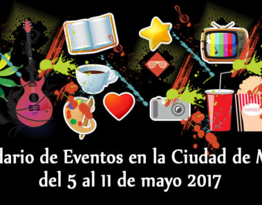 Calendario de eventos en la Ciudad de México del 5 al 11 de mayo de 2017