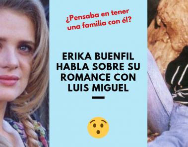 Erika Buenfil habla sobre su romance con Luis Miguel