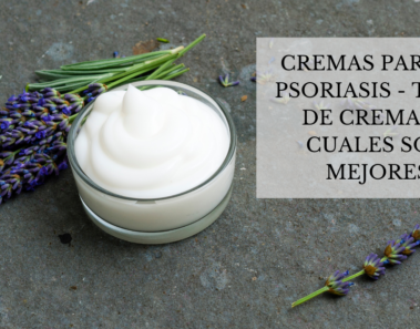 Cremas para la psoriasis - Tipos de cremas y cuales son mejores