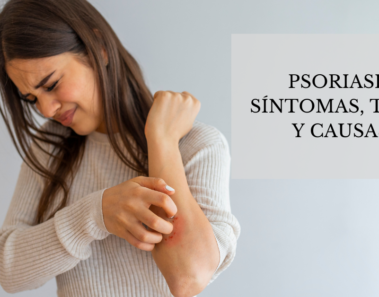 Psoriasis - Síntomas, tipos y causas